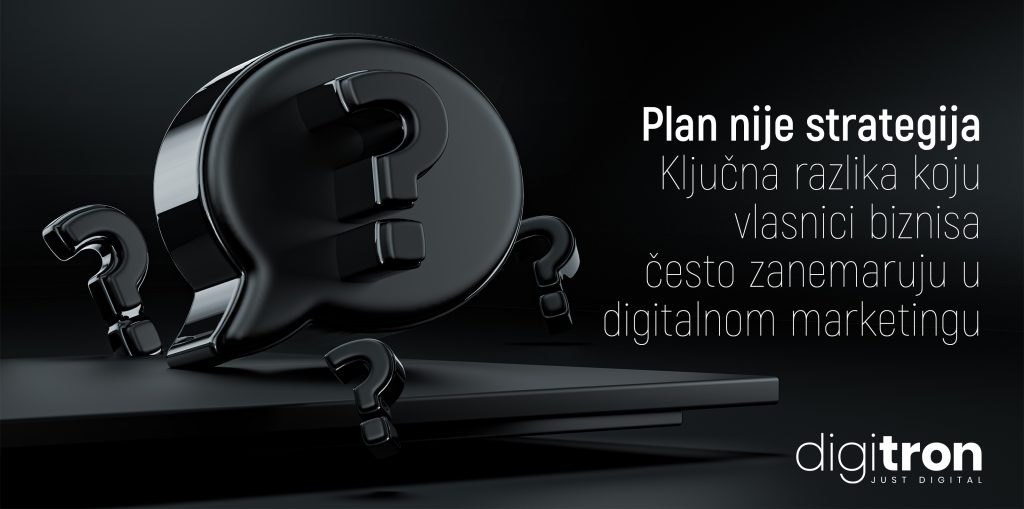 Plan nije strategija: Ključna razlika koju vlasnici biznisa često zanemaruju u digitalnom marketingu - fotografija